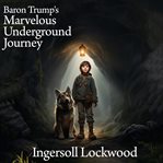 Baron Trump's marvellous underground journey cover image