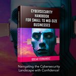 Cybersecurity Handbook for Small to Mid : size Businesses cover image