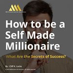 How to Be a Self : Made Millionaire cover image