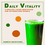Daily Vitality : A Healthy Living Meditation and Affirmations Bundle cover image