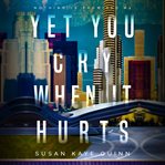 Yet You Cry When It Hurts cover image