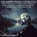 The Baron Trump Collection : Travels and Adventures of Little Baron Trump and his Wonderful Dog Bu cover image