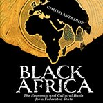 Black Africa : the economic and cultural basis for a federated state cover image