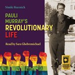 Pauli Murray's Revolutionary Life cover image