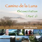 Camino de la Luna : reconciliation. Part 2 cover image