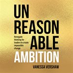 Unreasonable Ambition cover image