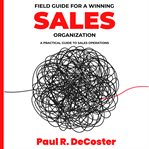 Field guide for a winning sales organization cover image