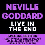 Live in the end : self hypnosis, guided prayer, meditation,visualization cover image