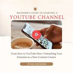 Beginner's guide to starting a YouTube channel cover image