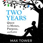 Two years : quest for money, purpose, and love cover image