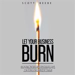 Let Your Business Burn cover image