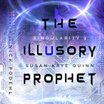 The Illusory Prophet : Singularity cover image