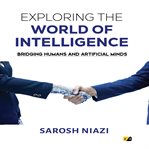 Exploring the world of intelligence : bridging humans and artificial minds cover image