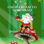 Gnomebeam to Yumpland cover image