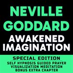 Awakened imagination : self hypnosis, guided prayer, visualization, meditation cover image