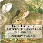 The Bunny Bobtail Stories, Volume 1 cover image