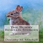 The Bunny Bobtail Stories, Volume 5 cover image