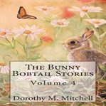 The Bunny Bobtail Stories, Volume 4 cover image
