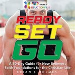 Ready set go : a 30-day guide for new believers faith foundations for the Christian life cover image