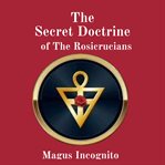 The Secret Doctrine of the Rosicrucians cover image