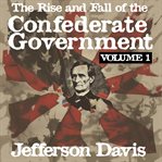The Rise and Fall of the Confederate Government cover image