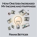 How One Idea Multiplied My Income and Happiness cover image