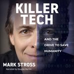 Killer tech : and the drive to save humanity cover image
