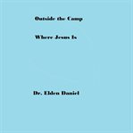 Outside the camp where Jesus is cover image