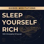 Sleep yourself rich meditations cover image