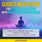 Guided meditation for ultimate relaxation with deep breathing techniques cover image