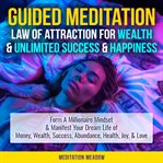 Guided meditation : law of attraction for wealth & unlimited success & happiness cover image