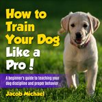 How to train your dog like a pro cover image