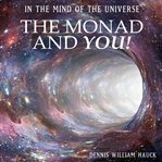 In the mind of the universe : the monad and you! cover image