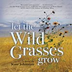 Let the Wild Grasses Grow cover image