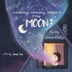 Mommy, mommy, where is the moon? cover image