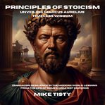 Principles of Stoicism : Unveiling Marcus Aurelius' Timeless Wisdom cover image