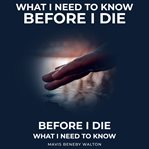 What I need to know before I die cover image
