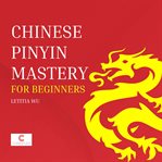 Chinese Pinyin mastery for beginners cover image