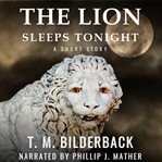 The Lion Sleeps Tonight : A Short Story cover image