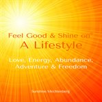 Feel Good & Shine On : A Lifestyle cover image