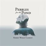 Pebbles From the Pond : A Teacher's Story cover image
