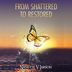 From Shattered to Restored cover image