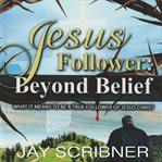 Jesus Follower : Beyond Belief cover image