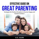 Effective Guide on Great Parenting cover image