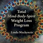 Total Mind-Body-Spirit Weight Loss Program cover image