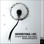 Unconditional Love : The YOGA of Liberation – Viveka, Vairagya. A Guided Anapanasati Meditation Serie cover image