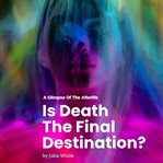 Is Death the Final Destination? cover image