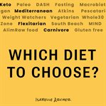 Keto, Paleo, Vegetarian, Mediterranean : Which Diet to Choose? cover image