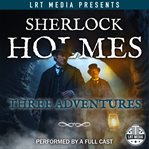 Sherlock Holmes : Three Adventures cover image