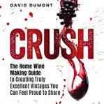 Crush : the home wine making guide cover image